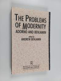 The problems of modernity : Adorno and Benjamin
