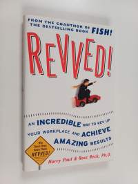 Revved! - An Incredible Way to Rev Up Your Workplace and Achieve Amazing Results
