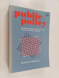 Public policy : an introduction to the theory and practice of policy analysis