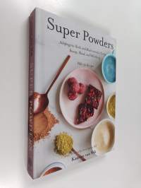 Super Powders : Adaptogenic Herbs and Mushrooms for Energy, Beauty, Mood, and Well-Being
