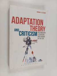 Adaptation theory and criticism : postmodern literature and cinema in the USA