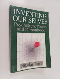 Inventing our selves : psychology, power, and personhood