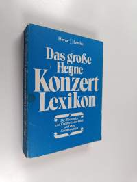 Das große Konzert Lexikon : Die Sinfonien und Konzerte der Welt und ihre Komponisten