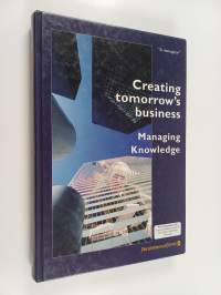 Creating Tomorrow&#039;s Business : Managing Knowledge
