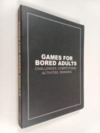 Games for bored adults : Challenges, competitions, activities, drinking
