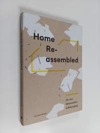 Home Reassembled : on art, destruction &amp; belonging