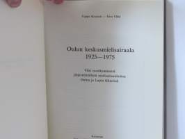 Oulun keskusmielisairaala 1925-1975. Viisi vuosikymmentä järjestelmällistä mielisairaanhoitoa Oulun ja Lapin lääneissä