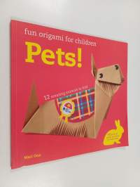 Fun Origami for Children : Pets! - 12 amazing animals to fold