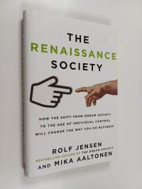 The renaissance society : how the shift from dream society to the age of individual control will change the way you do business