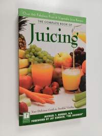 The Complete Book of Juicing - Your Delicious Guide to Youthful Vitality