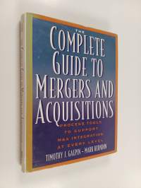 The Complete Guide to Mergers and Acquisitions : Process Tools to Support M&amp;A Integration at Every Level