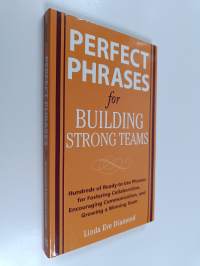 Perfect Phrases for Building Strong Teams: Hundreds of Ready-to-Use Phrases for Fostering Collaboration, Encouraging Communication, and Growing a Winning Team