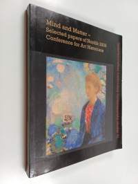 Mind and matter : selected papers of Nordik 2009 Conference for Art Historians, Jyväskylä, September 17.-19. 2009 - Selected papers of Nordik 2009 Conference for ...