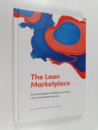 The lean marketplace : a practical guide to building a successful online marketplace business