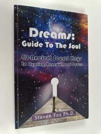 Dreams - Guide To The Soul: 40 Ancient Secret Keys to Healing, Renewal and Power