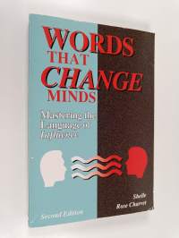 Words that change minds : mastering the language of influence