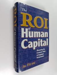 The ROI of human capital : measuring the economic value of employee performance