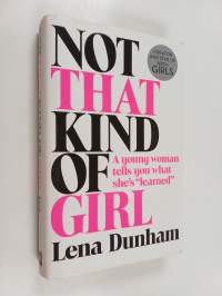 Not that kind of girl : a young woman tells you what she&#039;s &quot;learned&quot;