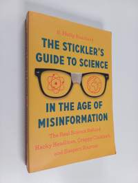 The Stickler’s Guide to Science in the Age of Misinformation - The Real Science Behind Hacky Headlines, Crappy Clickbait, and Suspect Sources