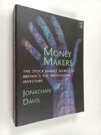 Money Makers : The Stock Market Secrets of Britains Top Professional Investors