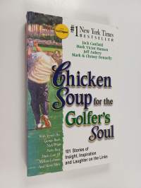 Chicken Soup for the Golfer&#039;s Soul - 101 Stories of Insights, Inspiration, and Laughter on the Links