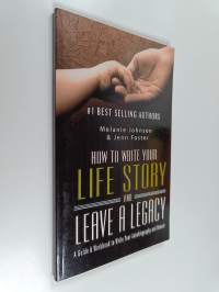 How to Write Your Life Story and Leave a Legacy - A Story Starter Guide &amp; Workbook to Write Your Autobiography and Memoir