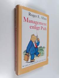 Management enligt Puh : hur mycket en Mycket Viktig Björn och hans vänner bekantar sig med ett Mycket Viktigt Ämne