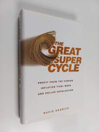 The Great Super Cycle - Profit from the Coming Inflation Tidal Wave and Dollar Devaluation