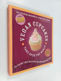 Vegan cupcakes take over the world : 75 dairy-free recipes for cupcakes that rule
