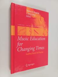 Music education for changing times : guiding visions for practice