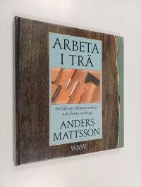 Arbeta i trä : En bok om trähantverkare och deras verktyg