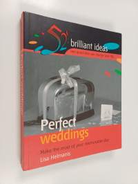 Perfect Weddings : Make the Most of the Most Memorable Day of Your Life