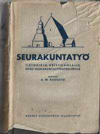 Seurakuntatyö : tietokirja kristikansalle, opas seurakuntatyöntekijöille / A. W. Kuusisto toim
