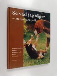 Se vad jag säger - om hundars språk : kommunikation mellan människa och hund