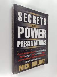 Secrets of Power Presentations - Overcome Your Fear of Public Speaking, Build Rapport and Credibility with Your Audience, Prepare and Deliver a Dynamic Presentation
