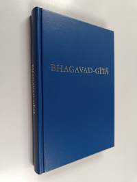 Bhagavad-Gita : laulu jumaluudesta, tahi, oppi jumalallisesta olemuksesta