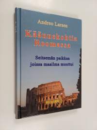 Käännekohtia Roomassa - seitsemän paikkaa joissa maailma muuttui