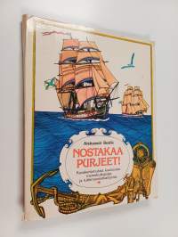 Nostakaa purjeet! : Kuvakertomuksia kuuluisista merenkulkijoista ja tutkimusmatkailijoista