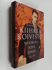 Kiihkeä Koivisto : nuoruus - sota - onni : 1923-1959