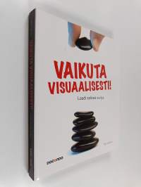 Vaikuta visuaalisesti : laadi selkeä esitys