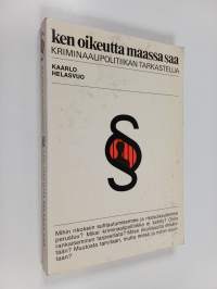 Ken oikeutta maassa saa - kriminaalipolitiikan tarkastelua