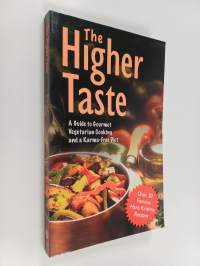 The higher taste : a guide to gourmet vegetarian cooking and a karma-free diet