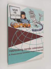 Rethinking Nordic colonialism : a postcolonial exhibition project in five acts : Iceland, Greenland, the Faroe Islands, Sápmi &amp; Denmark/Finland/Norway/Sweden Mar...