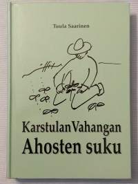Karstulan Vahangan Ahosten suku : Maija Greta ja Henrik Ahonen : esipolvet ja jälkipolvista Vilhelmiinan sukuhaara nro 6, Karstula, Pääjärvi, Hokkala, Ylätalo,...