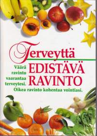 Terveyttä edistävä ravinto. Oikea ravinto kohentaa vointiasi.
