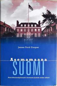 Asemamaana Suomi: amerikkalaisdiplomaatti Suomessa kylmän sodan aikana