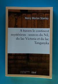 A travers le continent mysterieux: sources du Nil, du la Victoria et du lac Tanganyka.  (Tutkimusmatkat)