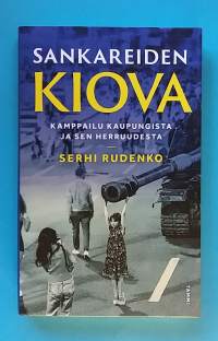 Sankareiden Kiova - Kamppailu kaupungista ja sen herruudesta.  (Poliittinen historia, yhteiskunta, Ukrainan sota)