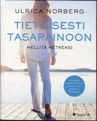 Tietoisesti tasapainoon - Hellitä hetkeksi, 2018. Löydä hidastamisen voima