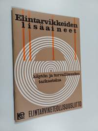 Elintarvikkeiden lisäaineet : käytön ja turvallisuuden tarkastelua